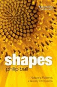 Philip (Freelance writer and c Ball - Shapes - Nature's patterns: a tapestry in three parts.