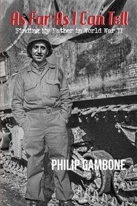  Philip Gambone - As Far As I Can Tell: Finding My Father In World War II.