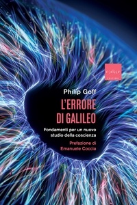 Philip Goff et Emanuele Coccia - L'errore di Galileo - Fondamenti per un nuovo studio della coscienza.
