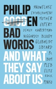 Philip Gooden - Bad Words - And What They Say About Us.