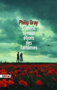 Philip Gray - Comme si nous étions des fantômes.