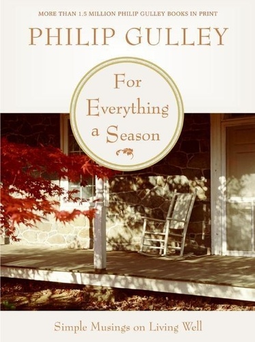 Philip Gulley - For Everything a Season - Simple Musings on Living Well.