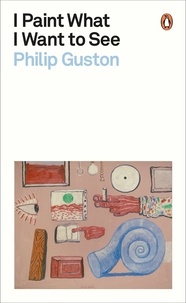Philip Guston - I Paint What I Want to See.