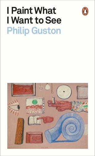 Philip Guston - I Paint What I Want to See.