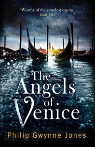 Philip Gwynne Jones - The Angels of Venice - a haunting new thriller set in the heart of Italy's most secretive city.