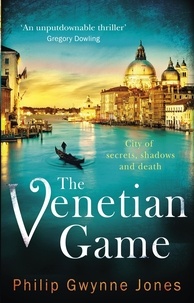 Philip Gwynne Jones - The Venetian Game - a haunting thriller set in the heart of Italy's most secretive city.