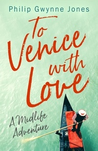 Philip Gwynne Jones - To Venice with Love - A Midlife Adventure.