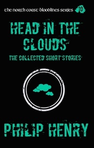  Philip Henry - Head in the Clouds: The Collected Short Stories - The North Coast Bloodlines, #10.