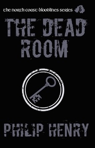  Philip Henry - The Dead Room - The North Coast Bloodlines, #8.