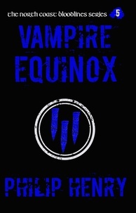  Philip Henry - Vampire Equinox - The North Coast Bloodlines, #5.