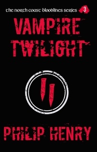  Philip Henry - Vampire Twilight - The North Coast Bloodlines, #3.