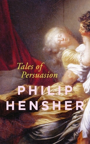 Philip Hensher - Tales of Persuasion.