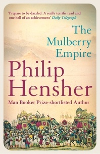 Philip Hensher - The Mulberry Empire.