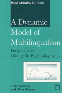 Philip Herdina et Ulrike Jessner - A Dynamic Model of Multilingualism - Perspectives of Change in Psycholinguistics.