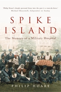 Philip Hoare - Spike Island - The Memory of a Military Hospital.