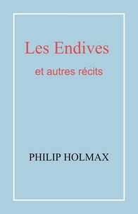 Philip Holmax - Les Endives - Et autres récits.