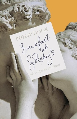 Philip Hook - Breakfast at Sotheby's - An A-Z of the Art World.