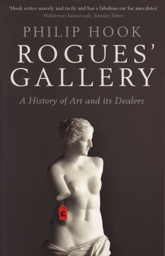Philip Hook - Rogues' Gallery - A History of Art and its Dealers.