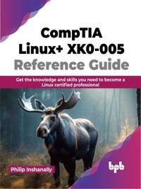  Philip Inshanally - CompTIA Linux+ XK0-005 Reference Guide: Get the knowledge and skills you need to become a Linux certified professional.
