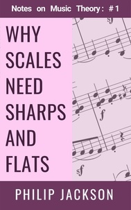 Philip Jackson - Why Scales Need Sharps and Flats - Notes on Music Theory, #1.