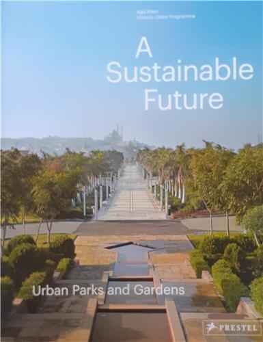 Philip Jodidio - A Sustainable Future Urban Parks and Gardens.