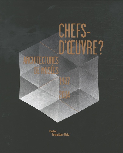 Philip Jodidio et Laurent Le Bon - Chefs-d'oeuvre ? - Architectures de musées 1937-2014.