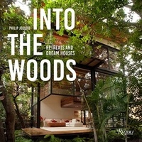Philip Jodidio - Into The Woods - Retreats and Dream Houses.
