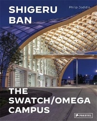 Philip Jodidio - Shigeru Ban Architects - Swatch and Omega Campus.