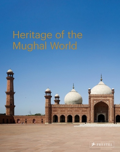 Philip Jodidio - The Heritage of the Mughal World.
