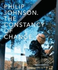 Philip Johnson: The Constancy of Change.
