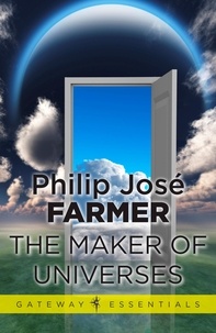 Philip José Farmer - The Maker of Universes.