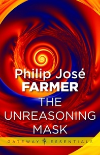 Philip José Farmer - The Unreasoning Mask.