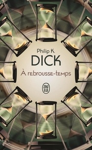 Philip K. Dick - A rebrousse-temps.