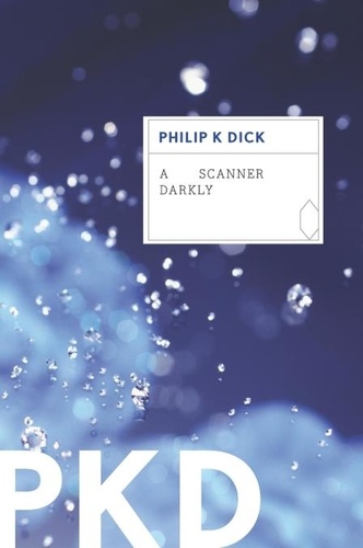Philip K. Dick - A Scanner Darkly.