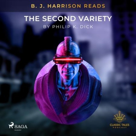 Philip K. Dick et B. J. Harrison - B. J. Harrison Reads The Second Variety.