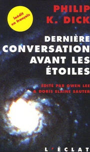 Philip K. Dick - Dernière conversation avant les étoiles - Et si notre monde était leur paradis ?.