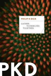 Philip K. Dick - Gather Yourselves Together.