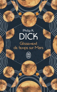 Philip K. Dick - Glissement de temps sur Mars.