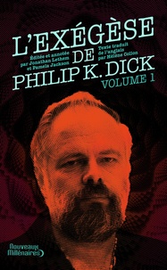 Philip K. Dick - L'Exégèse de Philip K. Dick - Tome 1.