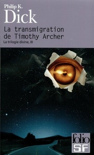 Philip K. Dick - La trilogie divine Tome 3 : La transmigration de Timothy Archer.