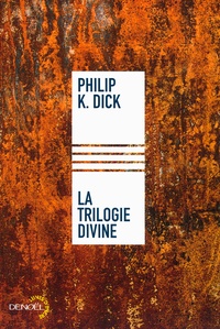 Philip K. Dick - La trilogie divine.