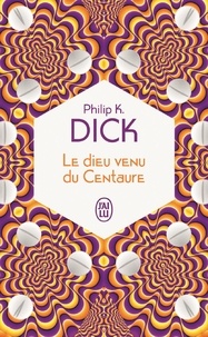 Philip K. Dick - Le dieu venu du Centaure.