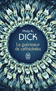 Philip K. Dick - Le guérisseur de cathédrales - Suivi de Nick et le Glimmung.