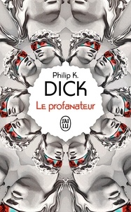 Philip K. Dick et Baudouin Panloup - Le profanateur.