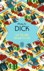 Philip K. Dick - Le temps désarticulé.