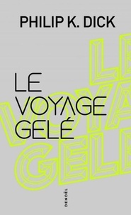 Philip K. Dick - Le Voyage gelé.