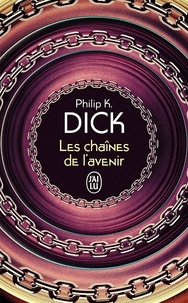 Téléchargement gratuit pdf e books Les chaînes de l'avenir par Philip K. Dick, Jacqueline Huet in French 