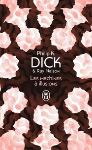 Philip K. Dick - Les machines à illusions.
