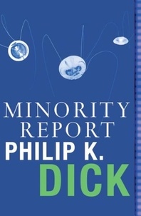Philip K. Dick - Minority Report - Volume Four of The Collected Stories.