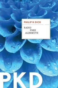 Philip K. Dick - Radio Free Albemuth.